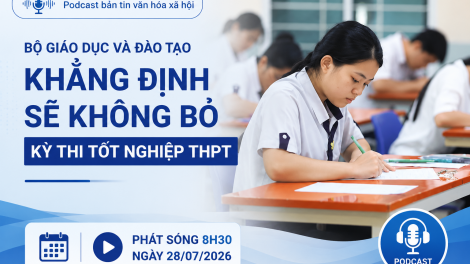Bản tin Podcast Văn hóa - Xã hội ngày 28/07/2026