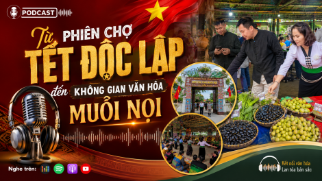 Từ phiên chợ Tết Độc lập đến không gian văn hóa Muổi Nọi