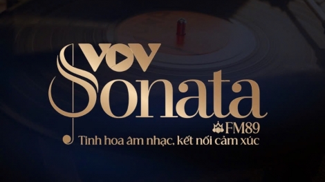 VOV Sonata – FM89: Âm nhạc tinh hoa kết nối cảm xúc