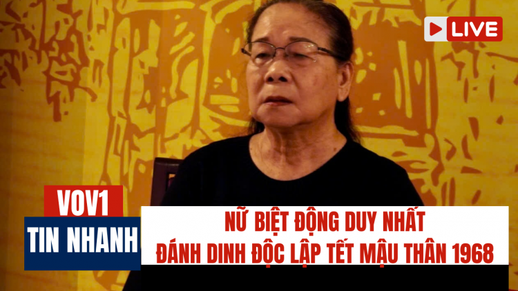 Nữ điệp viên duy nhất đánh Dinh Độc Lập Tết Mậu Thân 1968