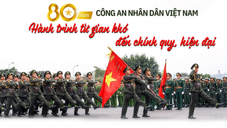 80 năm Công an Nhân dân Việt Nam: Hành trình từ gian khó đến chính quy, hiện đại