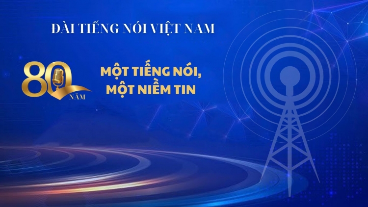 ĐÀI TIẾNG NÓI VIỆT NAM - 80 năm một tiếng nói, một niềm tin