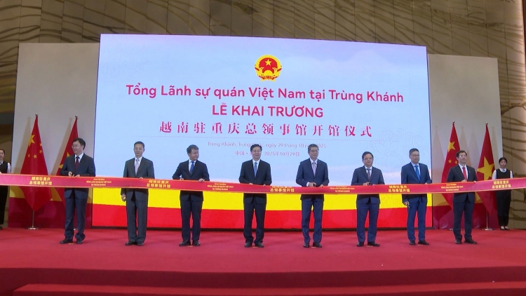 Khai trương Tổng Lãnh sự quán Việt Nam tại Trùng Khánh, mở rộng kết nối với miền Tây Trung Quốc