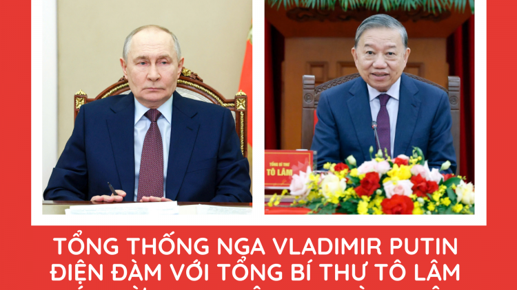 Tổng thống Nga Vladimir Putin điện đàm với Tổng Bí thư Tô Lâm chúc mừng Đại hội XIV thành công