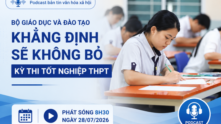Bản tin Podcast Văn hóa - Xã hội ngày 28/07/2026