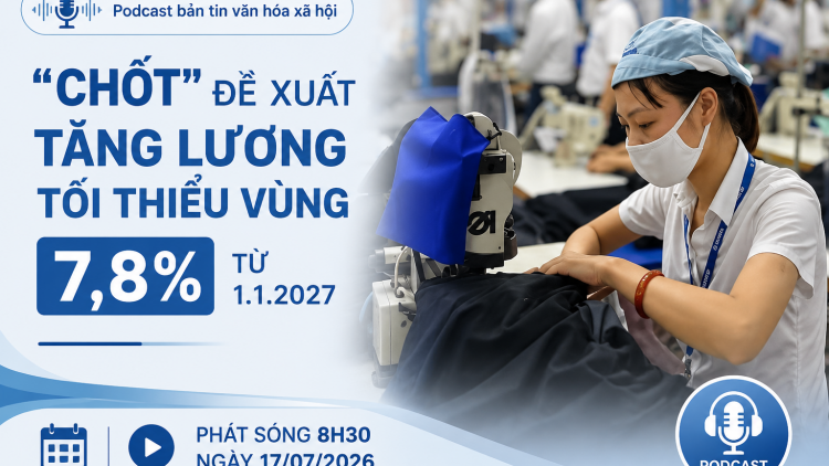 Bản tin Văn hóa - Xã hội Podcast (17/7/2026)