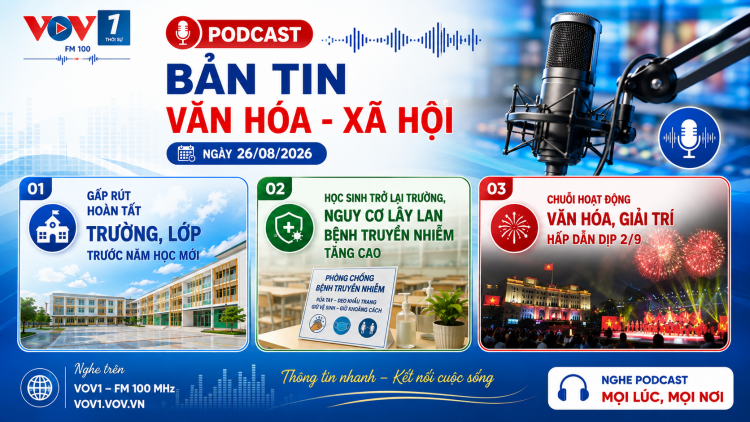 Bản tin Văn hóa - Xã hội Podcast (26/08/2026)