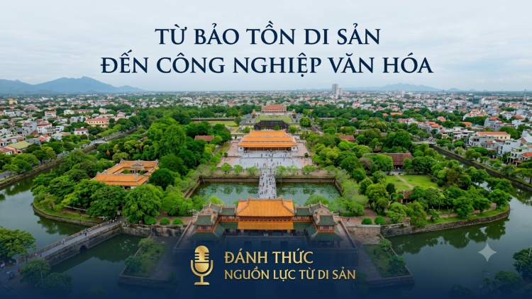 Từ bảo tồn di sản đến công nghiệp văn hóa – Đánh thức nguồn lực từ di sản