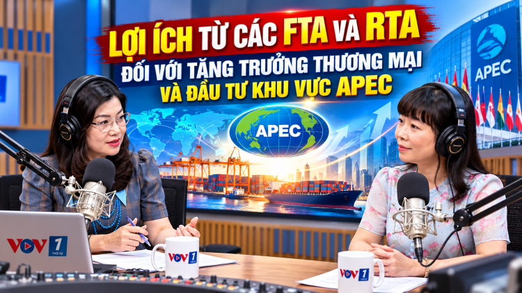 Lợi ích từ các FTA và RTA đối với tăng trưởng thương mại và đầu tư khu vực APEC