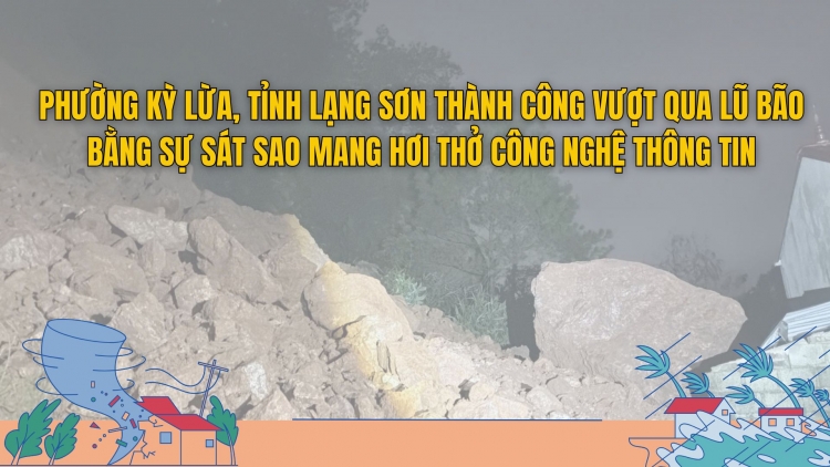 Phường Kỳ Lừa, tỉnh Lạng Sơn thành công vượt qua lũ bão bằng sự sát sao mang hơi thở công nghệ thông
