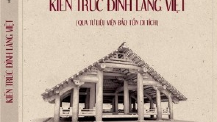 Kiến trúc Đình làng Việt qua tư liệu Viện Bảo tồn di tích (13/8/2017)