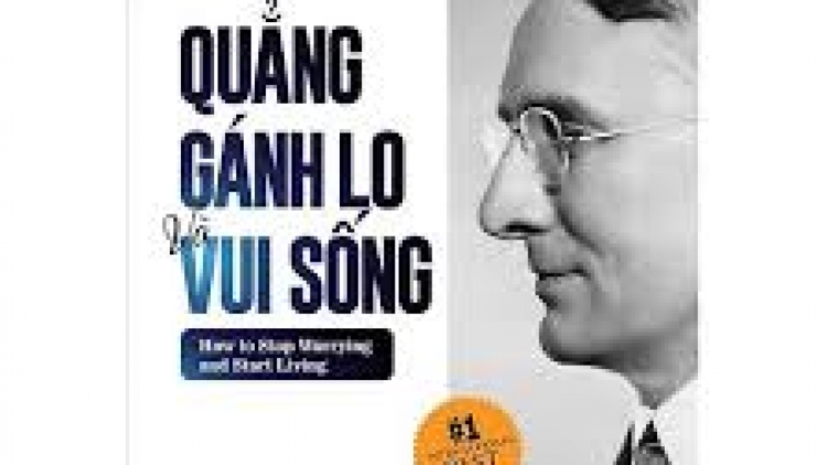 Cảm nhận về cuốn sách “Quẳng gánh lo đi và vui sống” của tác giả Dale Carnegie (3/4/2019)