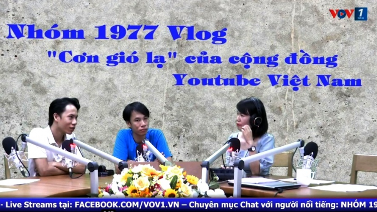 Nhóm 1977 VLOG - “Cơn gió lạ” của cộng đồng Youtube Việt (10/10/2020)