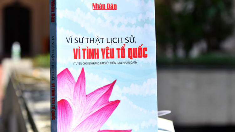 Cuốn sách: “Vì sự thật lịch sử, vì tình yêu Tổ quốc” (3/9/2020)