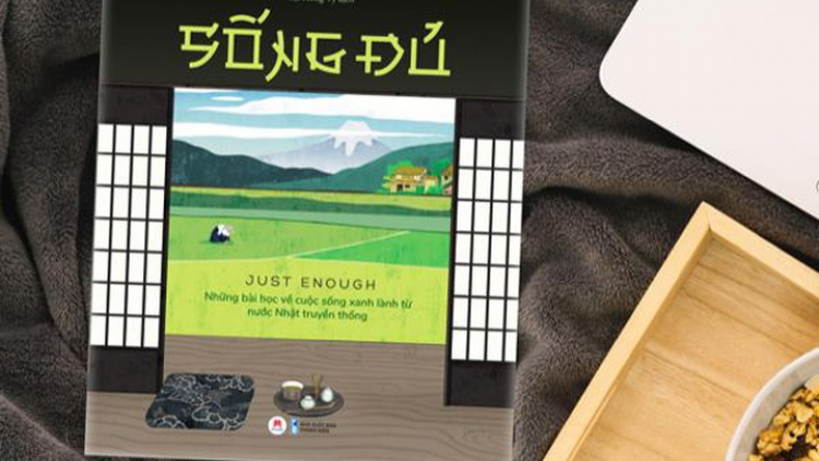 Những bài học về cuộc sống xanh lành từ nước Nhật truyền thống qua cuốn sách “Sống đủ” của tác giả Azby Brown (16/9/2020)