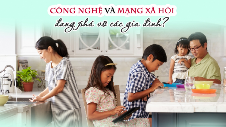 Mạng xã hội và những khoảng cách vô hình trong gia đình (05/11/2021)