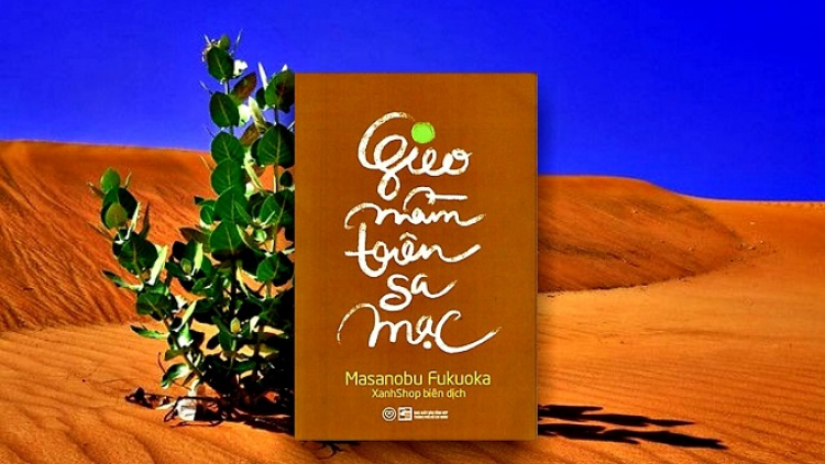 Cuốn sách “Gieo mầm trên sa mạc” của Masanobu Fukuoka - câu chuyện về niềm đam mê làm nông nghiệp (08/09/2021)