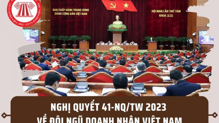 Động lực phát triển mới từ Nghị quyết 41 của Bộ Chính trị về Xây dựng và phát huy vai trò của đội ngũ doanh nhân Việt Nam trong thời kỳ mới (13/10/2023)