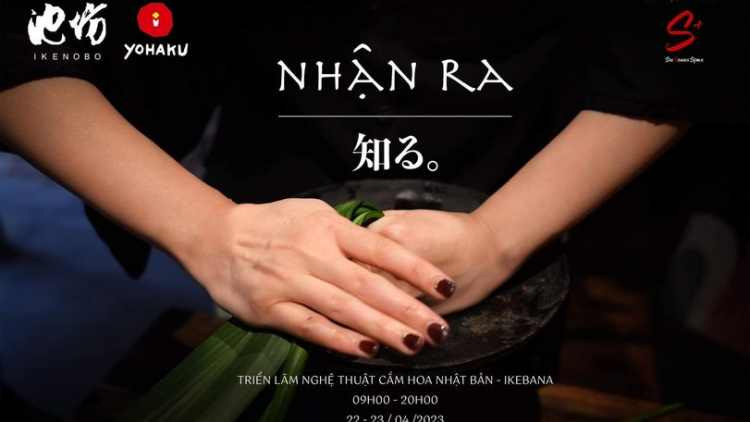 Triển lãm nghệ thuật Ikebana: NHẬN RA (18/04/2023)