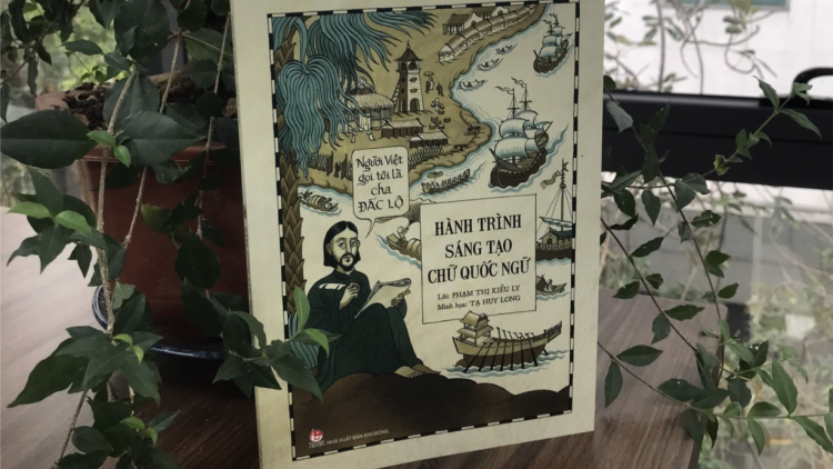 Cuốn sách “Người Việt gọi tôi là Cha Đắc Lộ - Hành trình sáng tạo chữ Quốc ngữ " (3/5/2023)