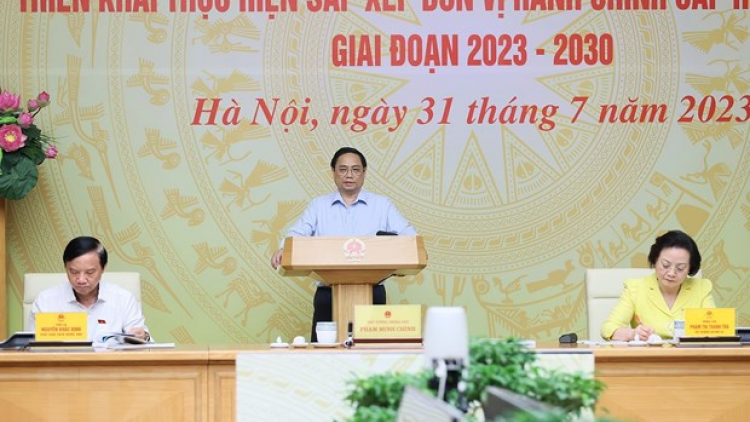 Thủ tướng chỉ rõ 6 bài học kinh nghiệm trong sắp xếp đơn vị hành chính (31/7/2023)