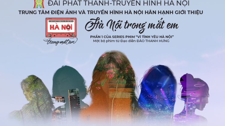 Bộ phim “Hà Nội trong mắt em” (13/7/2024)