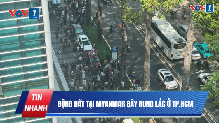 Động đất tại Myanmar gây rung lắc ở TP.Hồ Chí Minh
