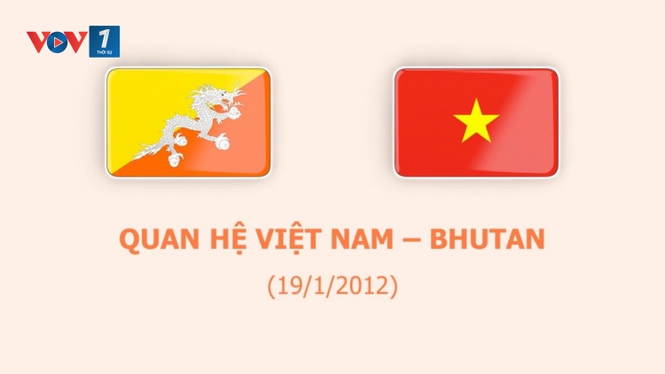 Giai đoạn mới trong quan hệ Việt Nam – Bhutan