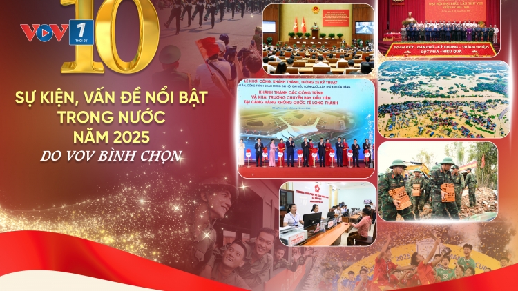 10 sự kiện, vấn đề nổi bật trong nước năm 2025 do VOV bình chọn