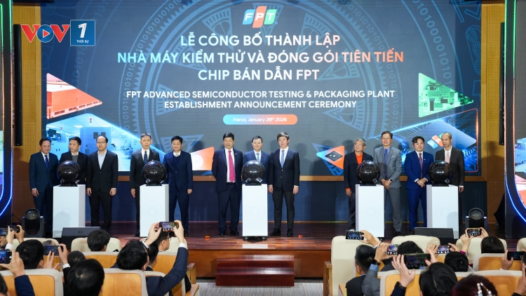 Thành lập Nhà máy Kiểm thử và đóng gói tiên tiến chip bán dẫn đầu tiên của Việt Nam