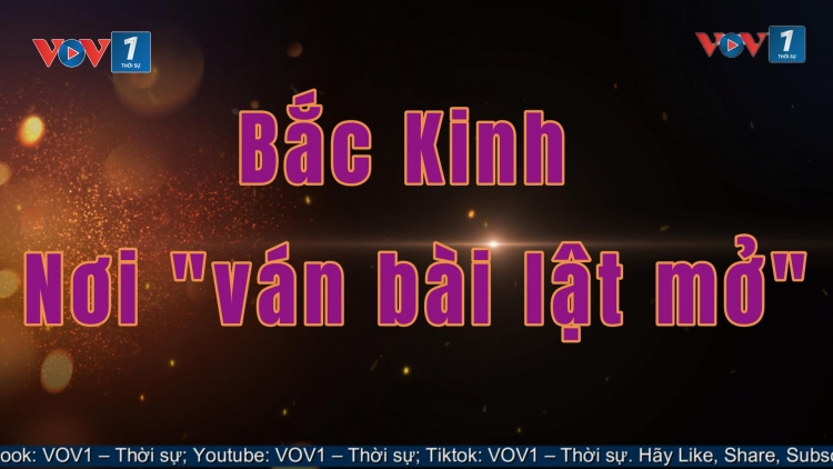 Bắc Kinh – nơi “ván bài lật mở”