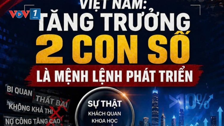 Việt Nam: Tăng trưởng 2 con số là mệnh lệnh phát triển 