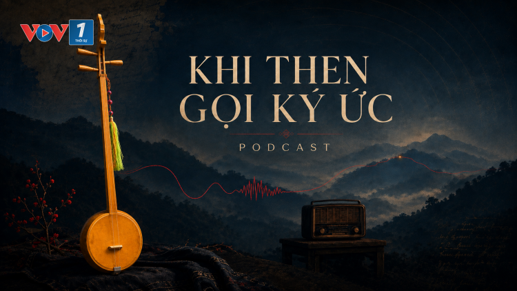 Khi Then gọi ký ức - Mỗi tiếng đàn... một con đường trở về