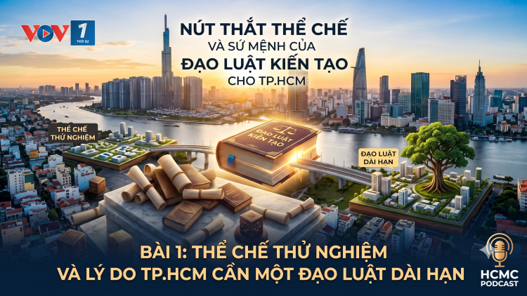 Bài 1: Thể chế thử nghiệm và lý do TP.HCM cần một đạo luật dài hạn