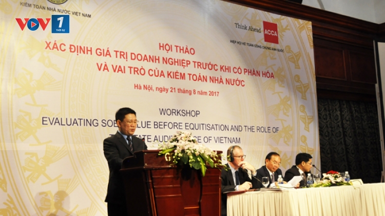 Xác định giá trị doanh nghiệp trước khi cổ phần hóa và vai trò của Kiểm toán Nhà nước. (22/8/2017)