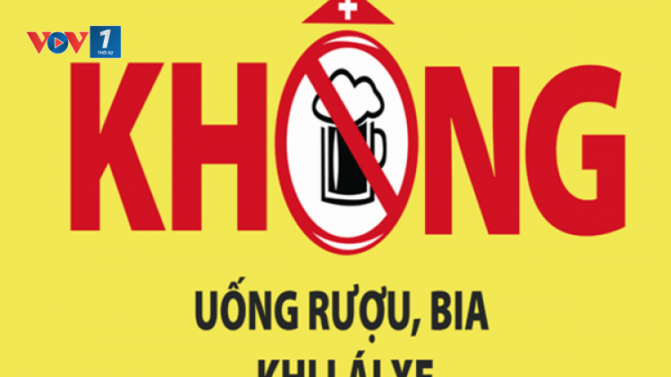 Luật Phòng chống tác hại rượu bia: Đã uống rượu bia thì không lái xe (19/6/2019)