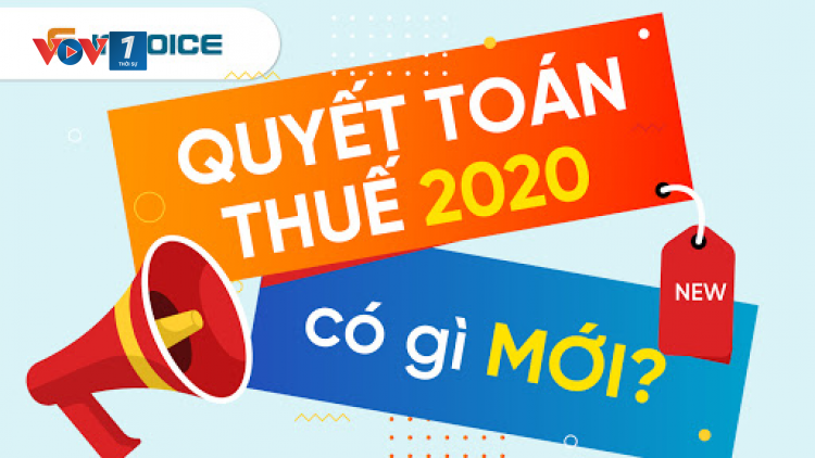 Những điểm mới trong mùa quyết toán thuế 2020 (24/02/2021)