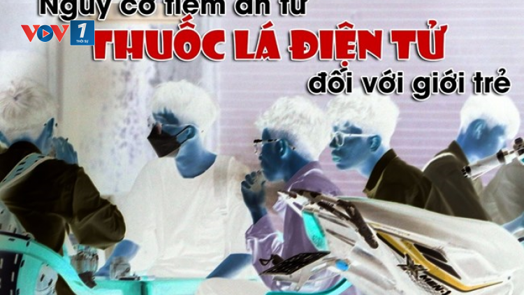 Hiểm họa từ thuốc lá điện tử đối với giới trẻ (15/05/2023)