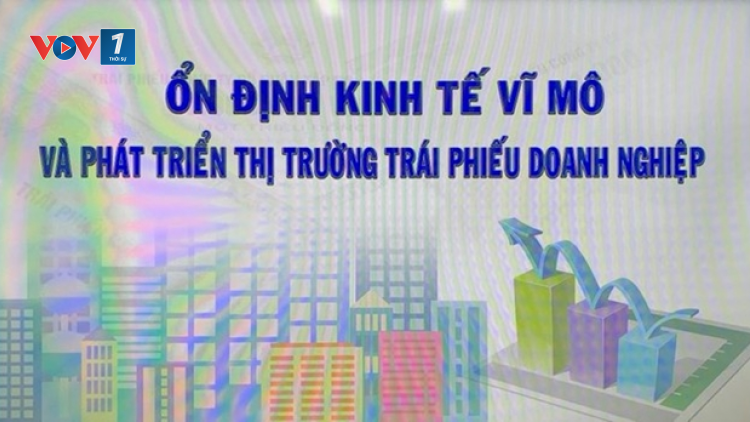 Ổn định kinh tế vĩ mô và phát triển thị trường trái phiếu doanh nghiệp (30/5/2023)