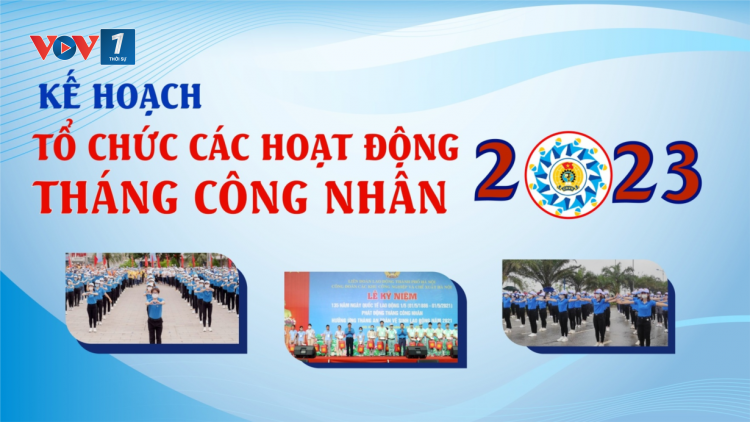 Kết nối công nhân, xây dựng tổ chức (1/5/2023)