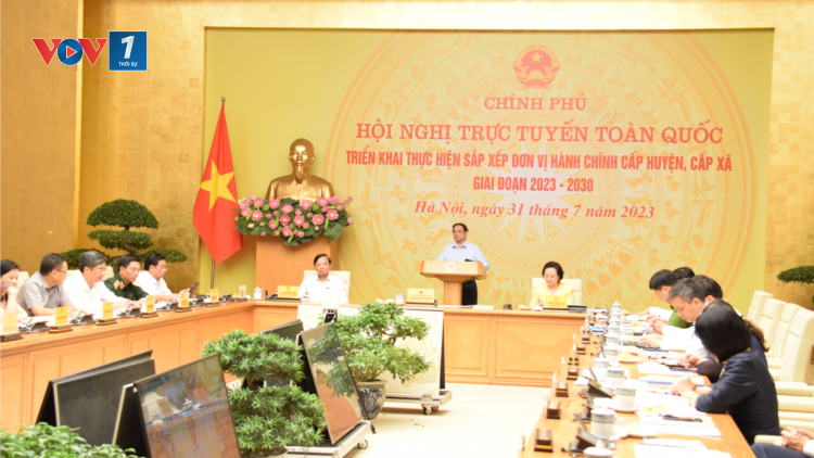 THỜI SỰ 12H TRƯA 31/7/2023 : Thủ tướng Phạm Minh Chính chủ trì Hội nghị trực tuyến toàn quốc triển khai thực hiện sắp xếp đơn vị hành chính cấp huyện, cấp xã.