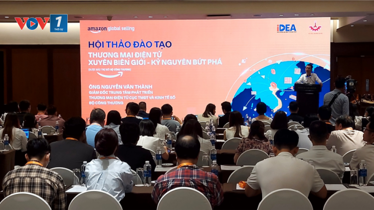 Thương mai điện tử xuyên biên giới: kênh phân phối hàng hoá Việt hiệu quả, đặc biệt là thủ công mỹ nghệ (14/8/2023)