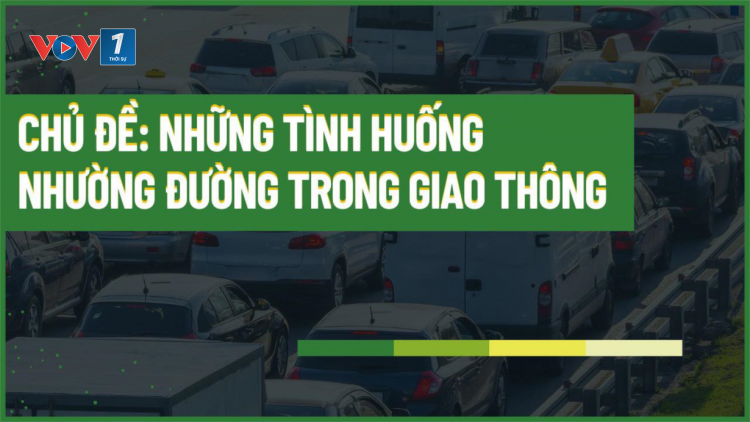 Những tình huống nhường đường trong giao thông - 11/04/2024