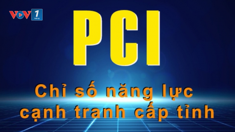 PCI: Chỉ số đóng góp đáng kể vào cải thiện môi trường đầu tư ở Việt Nam (09/05/2024)