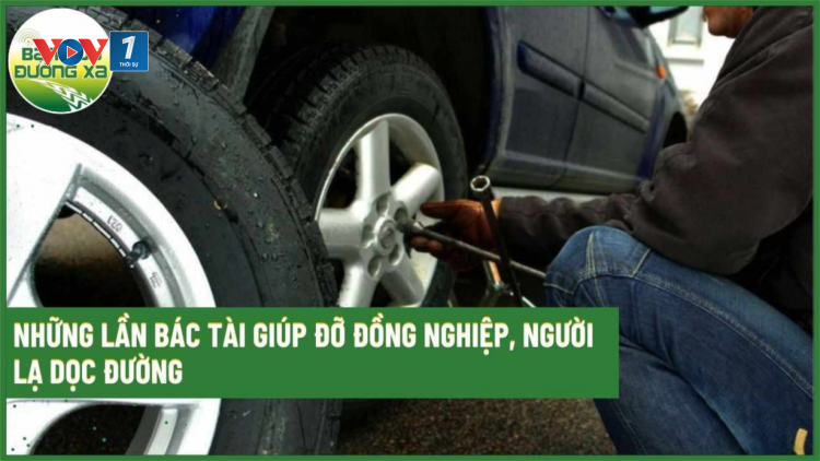 Những lần bác tài giúp đỡ đồng nghiệp, người lạ dọc đường
