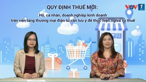 Quy định thuế mới: Hộ, cá nhân, doanh nghiệp kinh doanh trên nền tảng thương mại điện tử cần lưu ý
