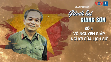 Vodcast: Võ Nguyên Giáp - Người của lịch sử