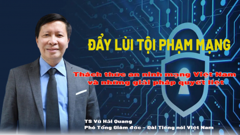 Đẩy lùi tội phạm mạng: Thách thức an ninh mạng Việt Nam và những giải pháp quyết liệt