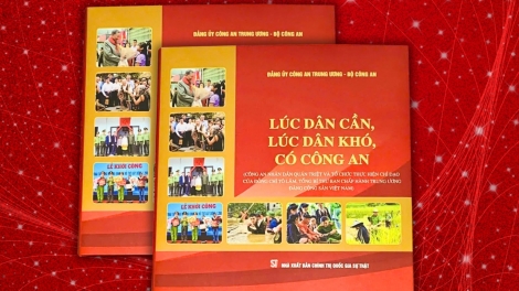 Ra mắt cuốn sách “Lúc dân cần, lúc dân khó, có Công an”