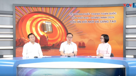 Liên hoan phát thanh toàn quốc lần thứ 17 - Quảng Ninh 2026: Dấu ấn đổi mới và sáng tạo